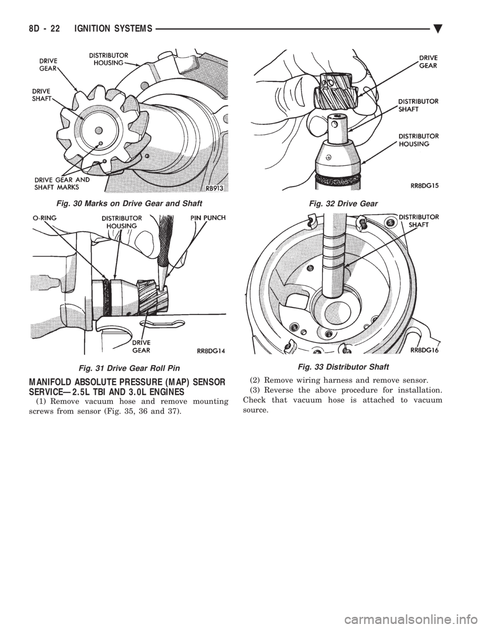 CHEVROLET PLYMOUTH ACCLAIM 1993  Service Manual MANIFOLD ABSOLUTE PRESSURE (MAP) SENSOR 
SERVICEÐ2.5L TBI AND 3.0L ENGINES
(1) Remove vacuum hose and remove mounting 
screws from sensor (Fig. 35, 36 and 37).  (2) Remove wiring harness and remove s