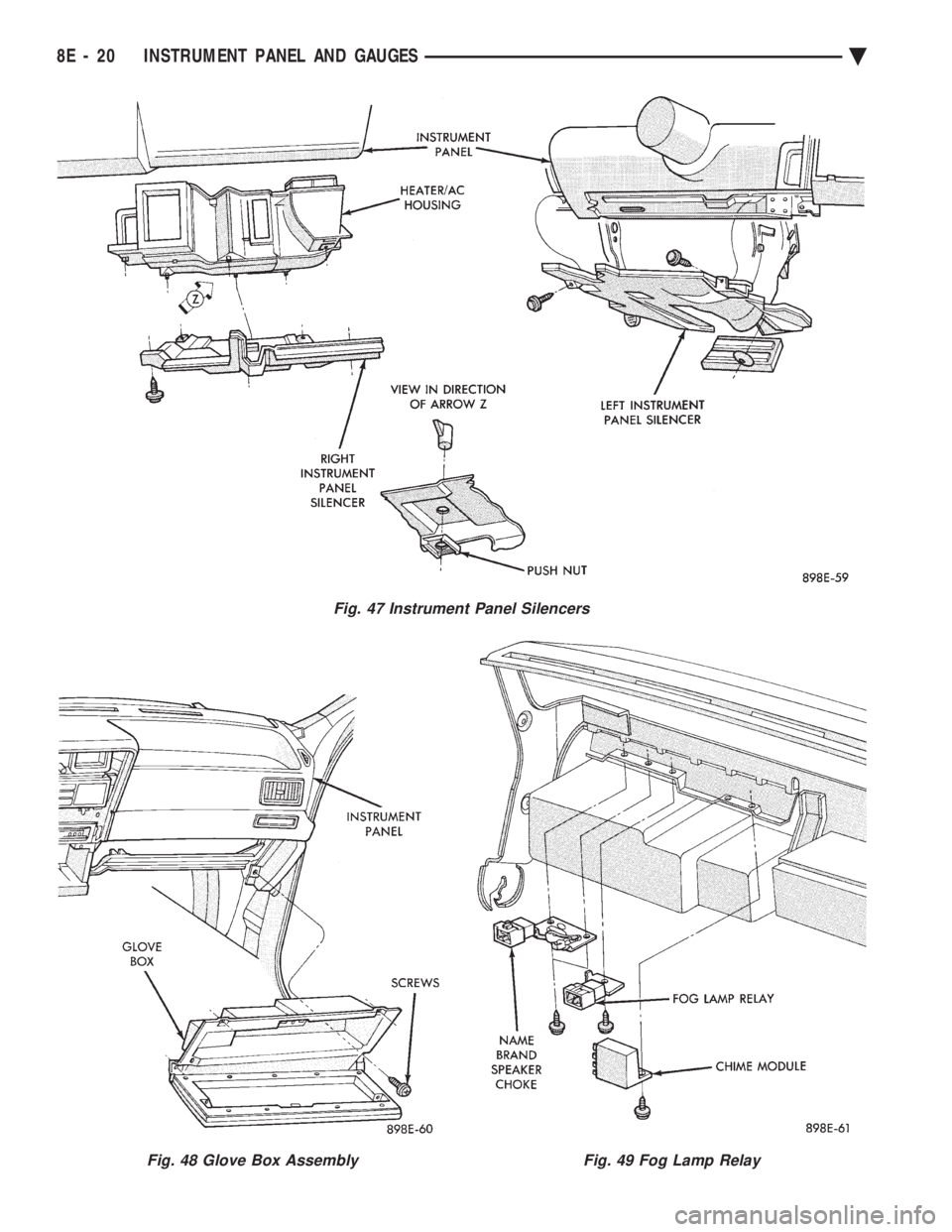 CHEVROLET PLYMOUTH ACCLAIM 1993  Service Manual Fig. 47 Instrument Panel Silencers
Fig. 48 Glove Box AssemblyFig. 49 Fog Lamp Relay
8E - 20 INSTRUMENT PANEL AND GAUGES Ä 