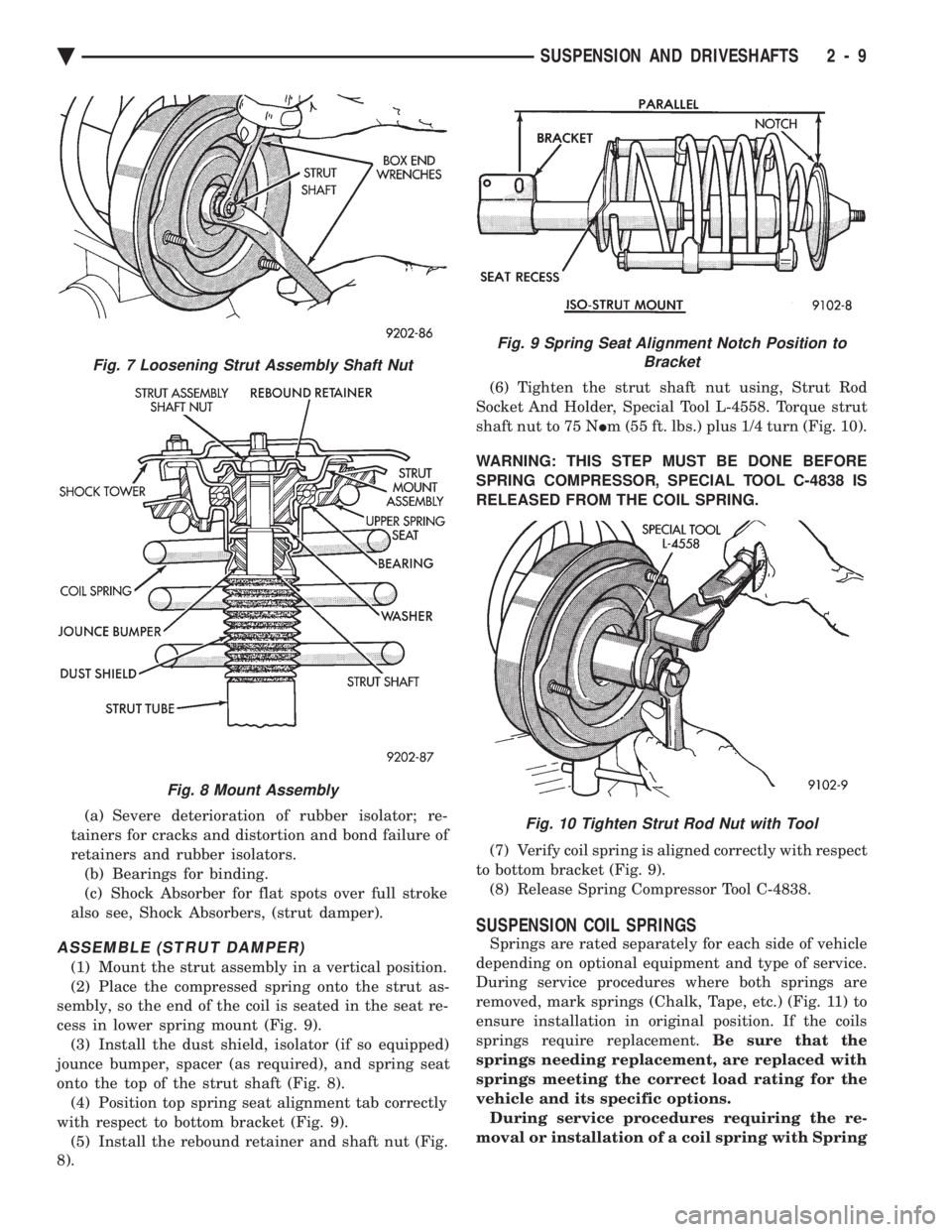 CHEVROLET PLYMOUTH ACCLAIM 1993 Service Manual (a) Severe deterioration of rubber isolator; re-
tainers for cracks and distortion and bond failure of
retainers and rubber isolators. (b) Bearings for binding.
(c) Shock Absorber for flat spots over CHEVROLET PLYMOUTH ACCLAIM 1993 Service Manual (a) Severe deterioration of rubber isolator; re-
tainers for cracks and distortion and bond failure of
retainers and rubber isolators. (b) Bearings for binding.
(c) Shock Absorber for flat spots over