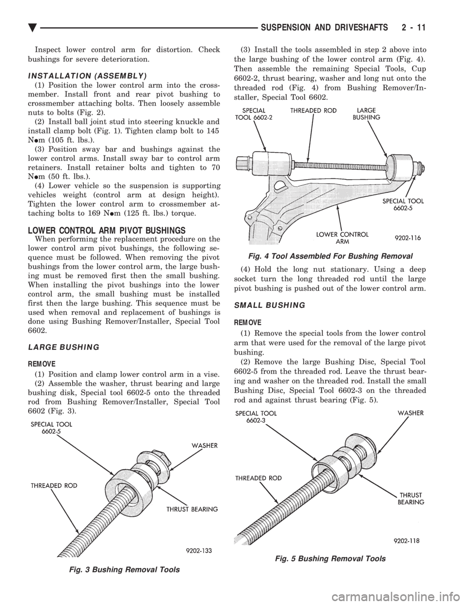 CHEVROLET PLYMOUTH ACCLAIM 1993 Service Manual Inspect lower control arm for distortion. Check
bushings for severe deterioration.
INSTALLATION (ASSEMBLY)
(1) Position the lower control arm into the cross-
member. Install front and rear pivot bus CHEVROLET PLYMOUTH ACCLAIM 1993 Service Manual Inspect lower control arm for distortion. Check
bushings for severe deterioration.
INSTALLATION (ASSEMBLY)
(1) Position the lower control arm into the cross-
member. Install front and rear pivot bus