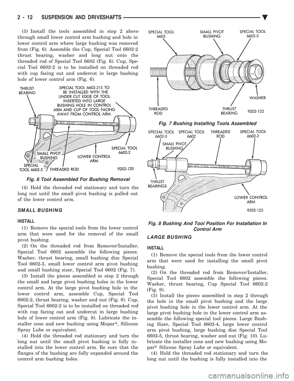 CHEVROLET PLYMOUTH ACCLAIM 1993 Service Manual (3) Install the tools assembled in step 2 above
through small lower control arm bushing and hole in
lower control arm where large bushing was removed
from (Fig. 6). Assemble the Cup, Special Tool 660 CHEVROLET PLYMOUTH ACCLAIM 1993 Service Manual (3) Install the tools assembled in step 2 above
through small lower control arm bushing and hole in
lower control arm where large bushing was removed
from (Fig. 6). Assemble the Cup, Special Tool 660
