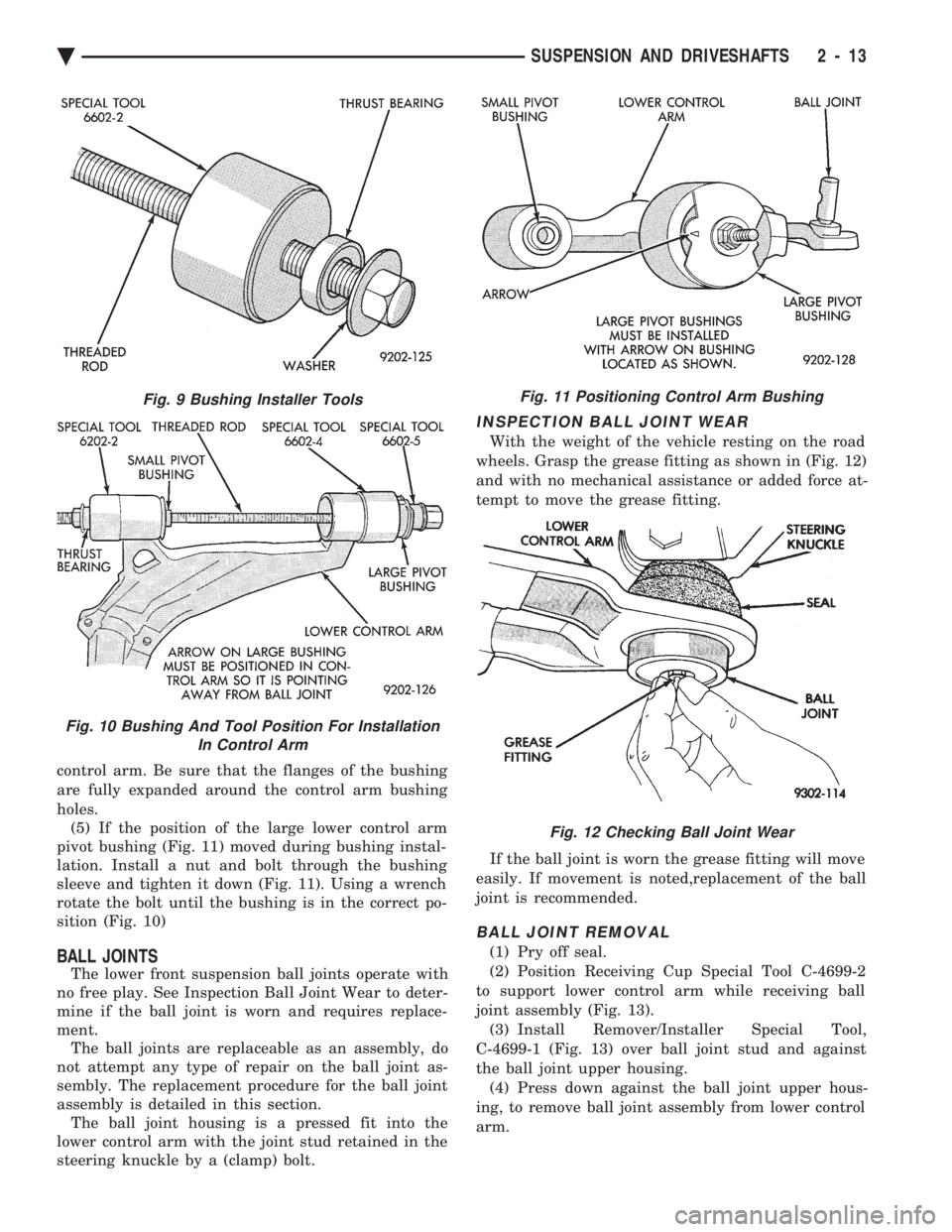 CHEVROLET PLYMOUTH ACCLAIM 1993 Service Manual control arm. Be sure that the flanges of the bushing
are fully expanded around the control arm bushing
holes. (5) If the position of the large lower control arm
pivot bushing (Fig. 11) moved during b CHEVROLET PLYMOUTH ACCLAIM 1993 Service Manual control arm. Be sure that the flanges of the bushing
are fully expanded around the control arm bushing
holes. (5) If the position of the large lower control arm
pivot bushing (Fig. 11) moved during b