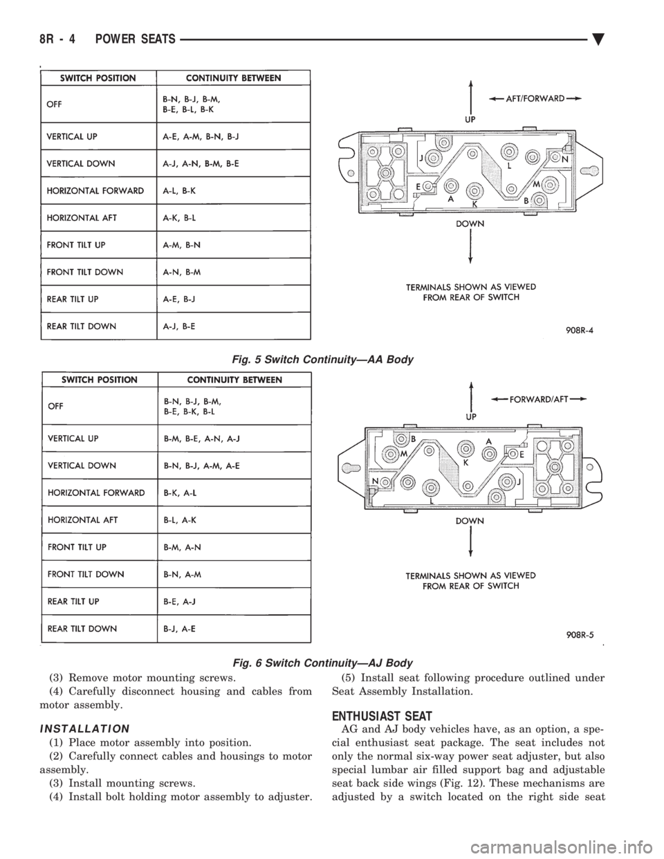 CHEVROLET PLYMOUTH ACCLAIM 1993  Service Manual (3) Remove motor mounting screws. 
(4) Carefully disconnect housing and cables from
motor assembly.
INSTALLATION
(1) Place motor assembly into position.
(2) Carefully connect cables and housings to mo