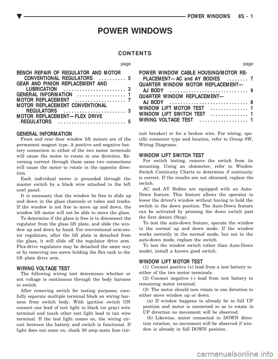 CHEVROLET PLYMOUTH ACCLAIM 1993 Service Manual POWER WINDOWS
CONTENTS
page page
BENCH REPAIR OF REGULATOR AND MOTOR CONVENTIONAL REGULATORS .......... 5
GEAR AND PINION REPLACEMENT AND LUBRICATION ....................... 3
GENERAL INFORMATION CHEVROLET PLYMOUTH ACCLAIM 1993 Service Manual POWER WINDOWS
CONTENTS
page page
BENCH REPAIR OF REGULATOR AND MOTOR CONVENTIONAL REGULATORS .......... 5
GEAR AND PINION REPLACEMENT AND LUBRICATION ....................... 3
GENERAL INFORMATION