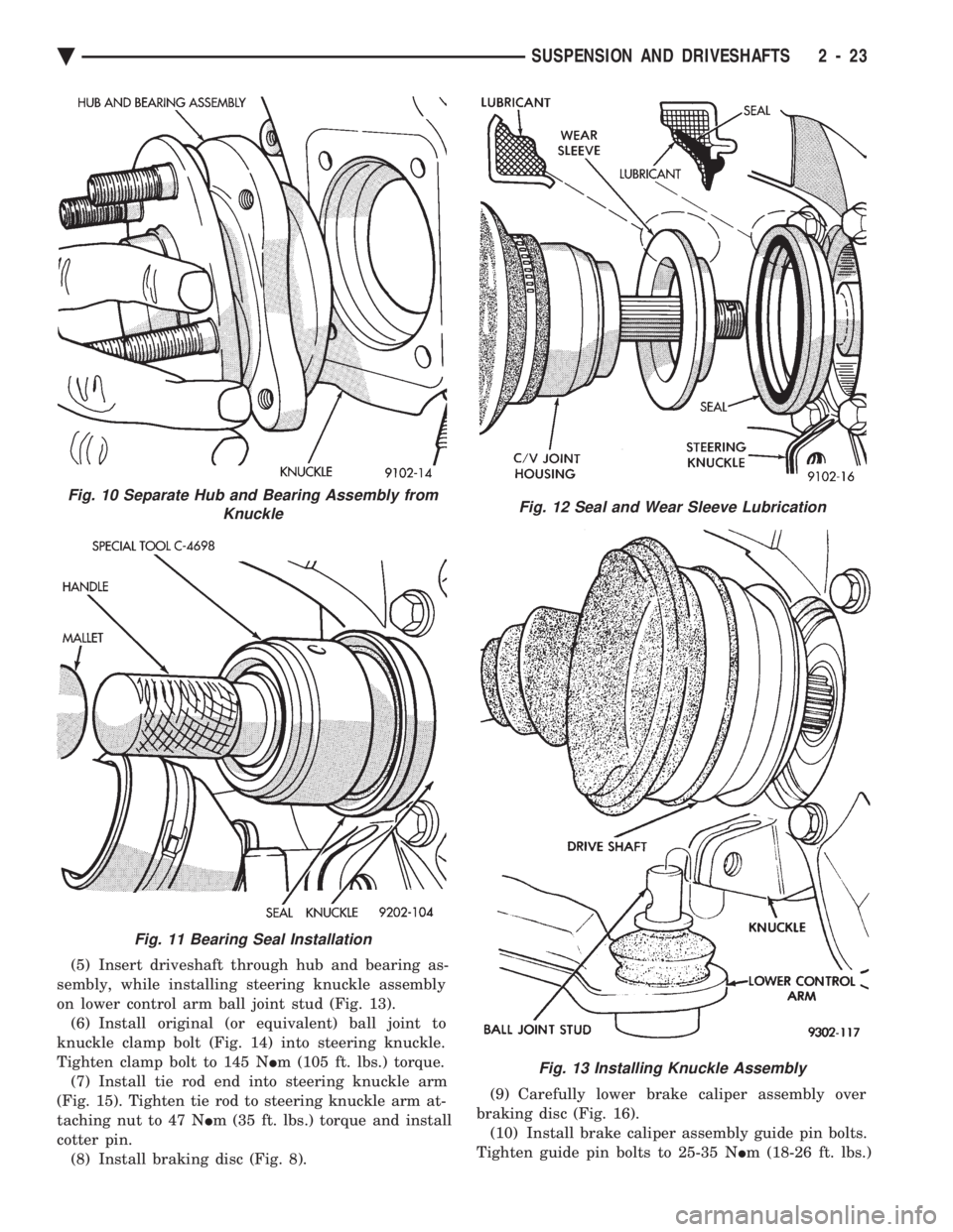 CHEVROLET PLYMOUTH ACCLAIM 1993  Service Manual (5) Insert driveshaft through hub and bearing as- 
sembly, while installing steering knuckle assembly
on lower control arm ball joint stud (Fig. 13). (6) Install original (or equivalent) ball joint to
