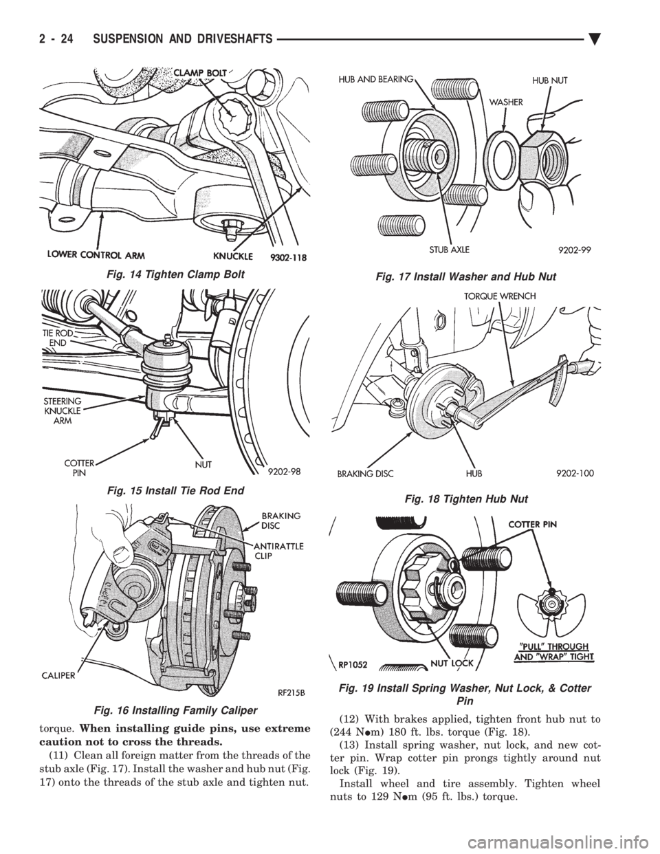 CHEVROLET PLYMOUTH ACCLAIM 1993  Service Manual torque. When installing guide pins, use extreme 
caution not to cross the threads. (11) Clean all foreign matter from the threads of the
stub axle (Fig. 17). Install the washer and hub nut (Fig.
17) o
