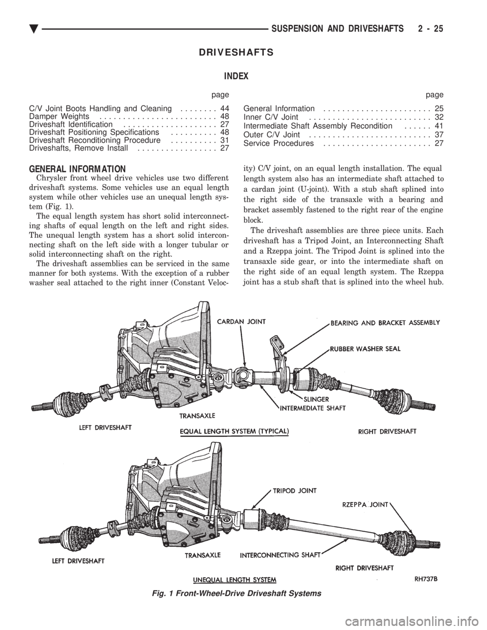 CHEVROLET PLYMOUTH ACCLAIM 1993 Service Manual DRIVESHAFTS INDEX
page page
C/V Joint Boots Handling and Cleaning ........ 44
Damper Weights ......................... 48
Driveshaft Identification .................... 27
Driveshaft Positionin CHEVROLET PLYMOUTH ACCLAIM 1993 Service Manual DRIVESHAFTS INDEX
page page
C/V Joint Boots Handling and Cleaning ........ 44
Damper Weights ......................... 48
Driveshaft Identification .................... 27
Driveshaft Positionin