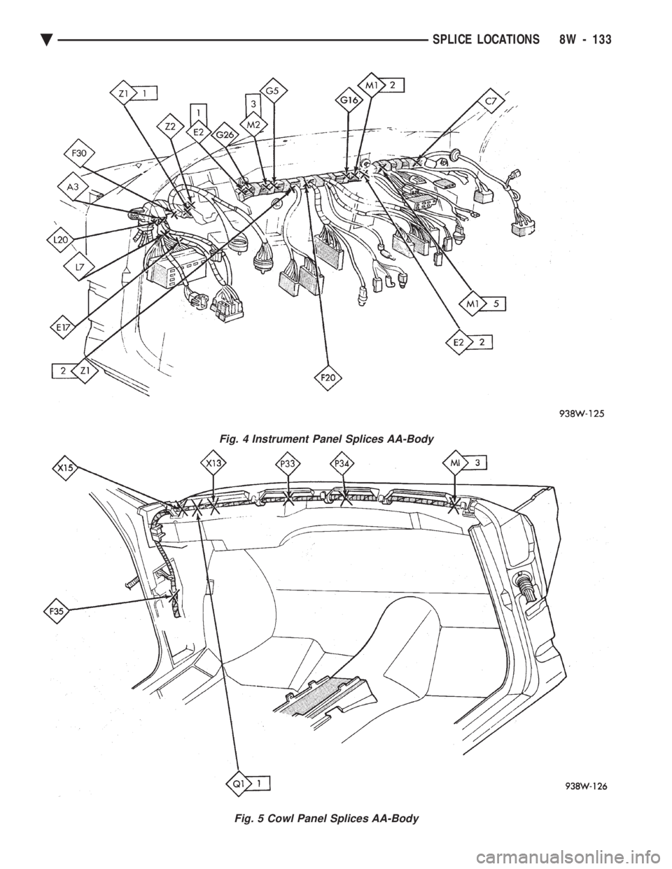 CHEVROLET PLYMOUTH ACCLAIM 1993  Service Manual Fig. 4 Instrument Panel Splices AA-Body
Fig. 5 Cowl Panel Splices AA-Body
Ä SPLICE LOCATIONS 8W - 133 