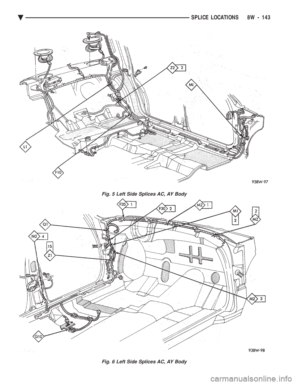 CHEVROLET PLYMOUTH ACCLAIM 1993  Service Manual Fig. 5 Left Side Splices AC, AY Body
Fig. 6 Left Side Splices AC, AY Body
Ä SPLICE LOCATIONS 8W - 143 