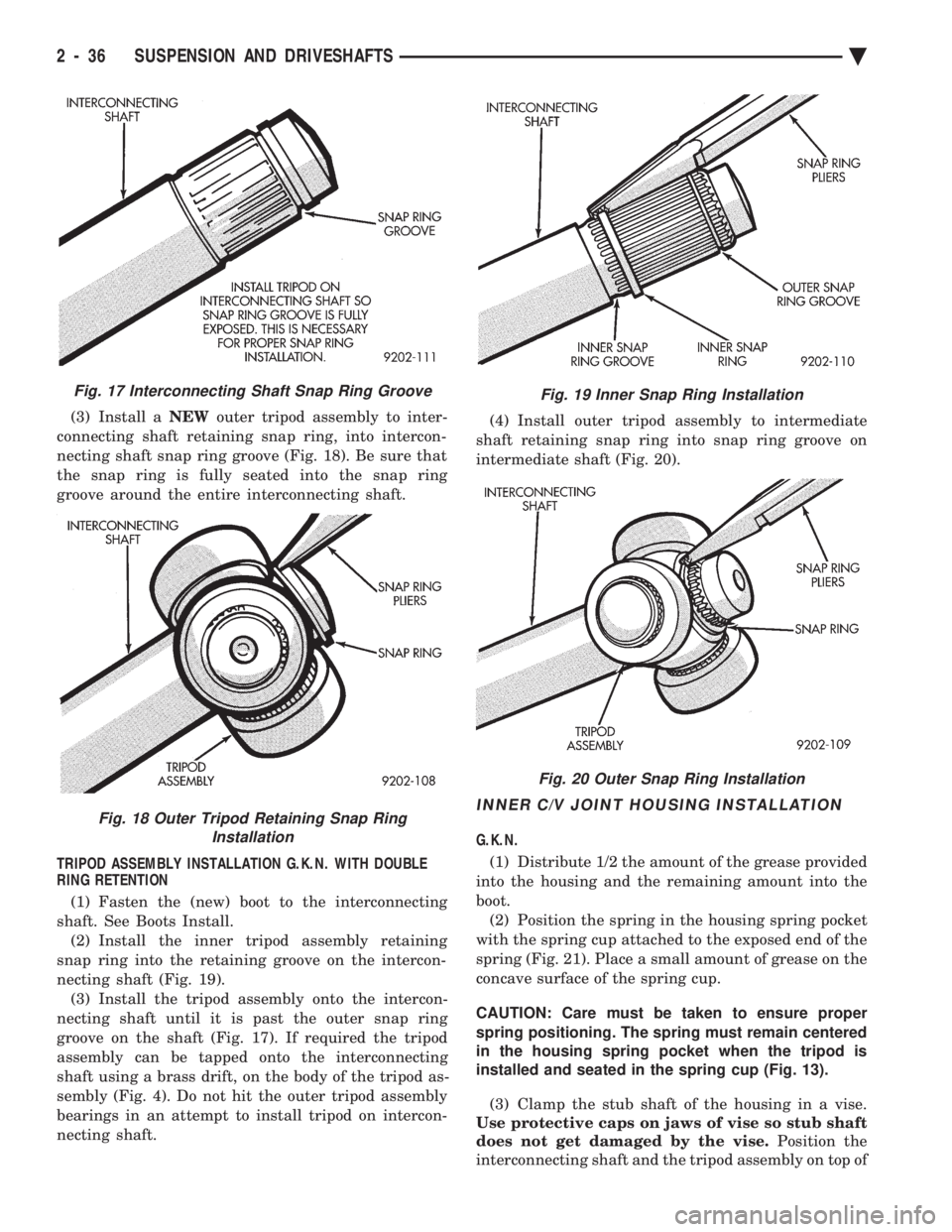 CHEVROLET PLYMOUTH ACCLAIM 1993 Service Manual (3) Install a NEWouter tripod assembly to inter-
connecting shaft retaining snap ring, into intercon-
necting shaft snap ring groove (Fig. 18). Be sure that
the snap ring is fully seated into the sna CHEVROLET PLYMOUTH ACCLAIM 1993 Service Manual (3) Install a NEWouter tripod assembly to inter-
connecting shaft retaining snap ring, into intercon-
necting shaft snap ring groove (Fig. 18). Be sure that
the snap ring is fully seated into the sna