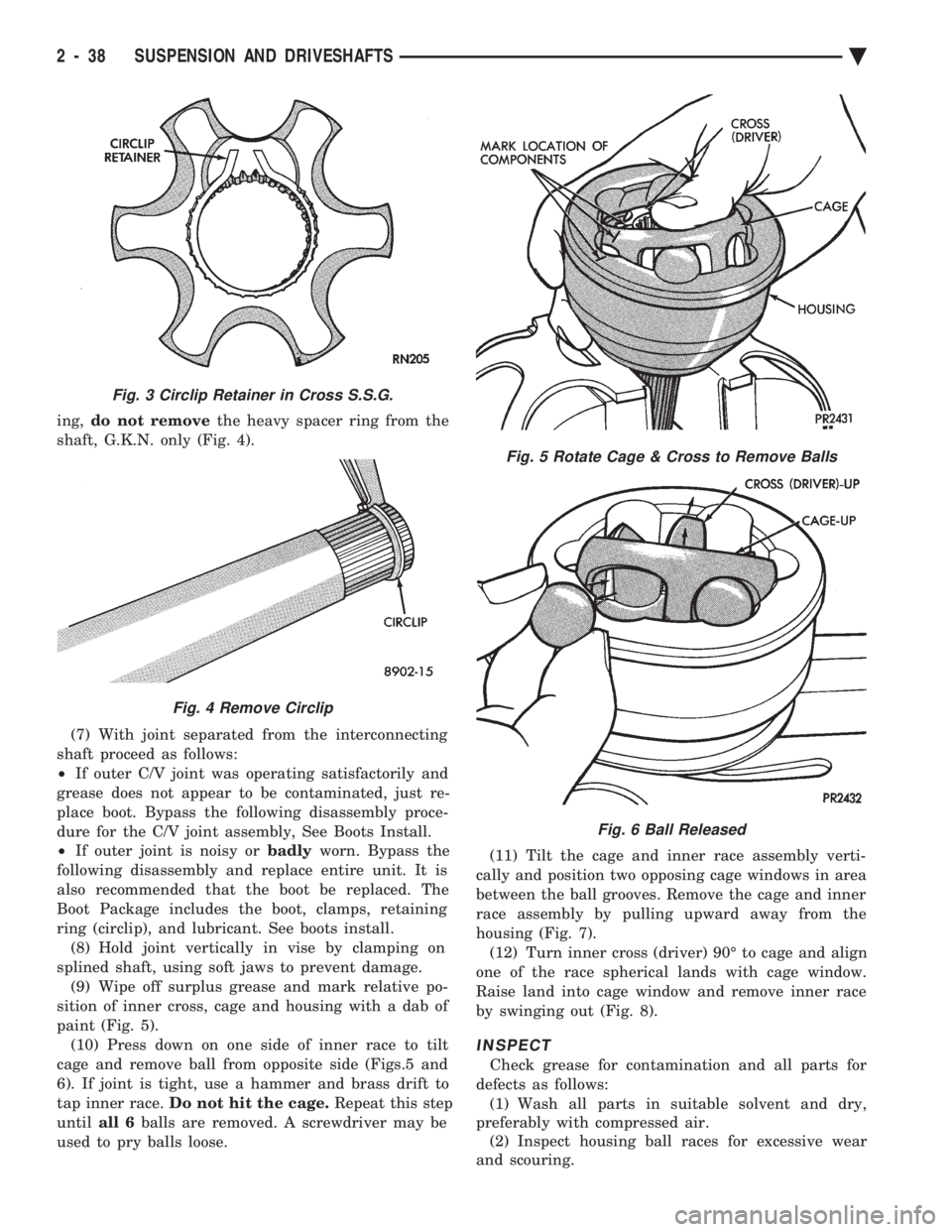 CHEVROLET PLYMOUTH ACCLAIM 1993 Service Manual ing, do not remove the heavy spacer ring from the
shaft, G.K.N. only (Fig. 4).
(7) With joint separated from the interconnecting
shaft proceed as follows:
² If outer C/V joint was operating satis CHEVROLET PLYMOUTH ACCLAIM 1993 Service Manual ing, do not remove the heavy spacer ring from the
shaft, G.K.N. only (Fig. 4).
(7) With joint separated from the interconnecting
shaft proceed as follows:
² If outer C/V joint was operating satis