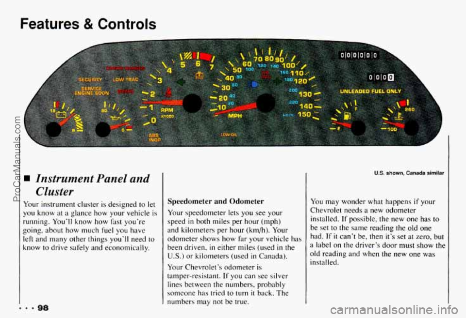 CHEVROLET CAMARO 1993  Owners Manual Features & Controls 
Instrument  Panel  and Cluster 
Your  instrument  cluster  is designed  to  let 
you  know  at  a  glance  how your  vehicle 
is 
running.  You’ll know  how  fast you’re 
goin