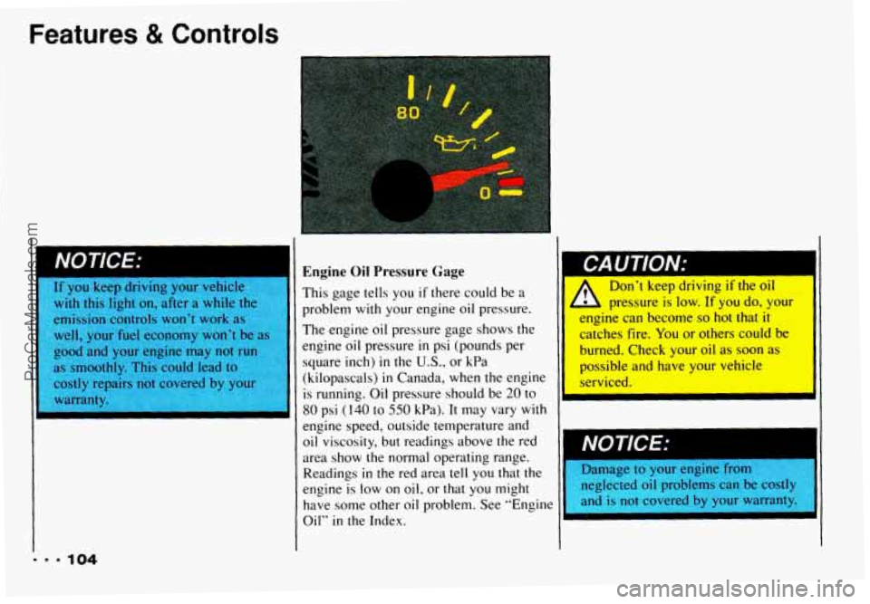 CHEVROLET CAMARO 1993  Owners Manual Features & Controls 
It you keep  driving  your vehicle 
with  this 
fight on,  after  a  while 
emission  controls  won’t  work 
well,  your fuel economy  won’t be 
good  and  your  engine may 
n