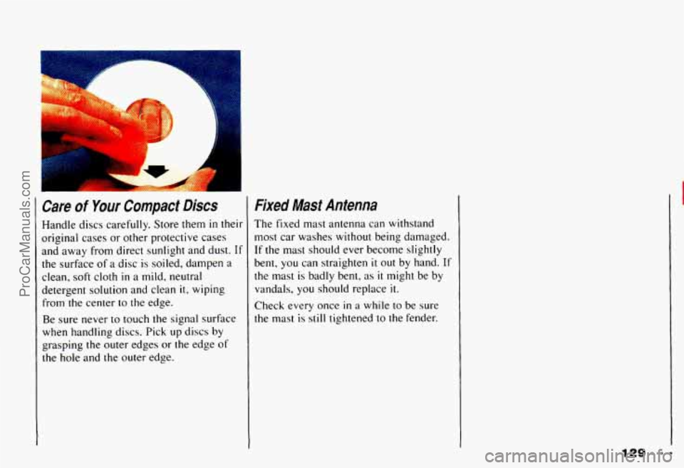 CHEVROLET CAMARO 1993  Owners Manual I Care of Your  Compact  Discs 
Handle discs carefully. Store  them in their 
original cases or other protective cases 
and away  from direct sunlight  and dust.  If 
the  surface  of a disc  is soile
