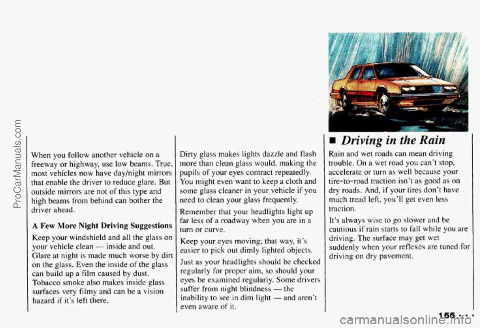 CHEVROLET CAMARO 1993  Owners Manual When  you follow another  vehicle on a 
freeway  or highway,  use  low  beams.  True, 
most  vehicles  now  have  day/night  mirrors 
that  enable the driver  to reduce  glare. But 
outside  mirrors  