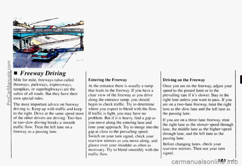 CHEVROLET CAMARO 1993  Owners Manual Freeway Driving 
Mile  for  mile. freeways (also called 
thruways,  parkways,  expressways, 
turnpikes, or superhighways) are  the 
safest 
of all  roads.  But they  have  their 
own  special  rules. 