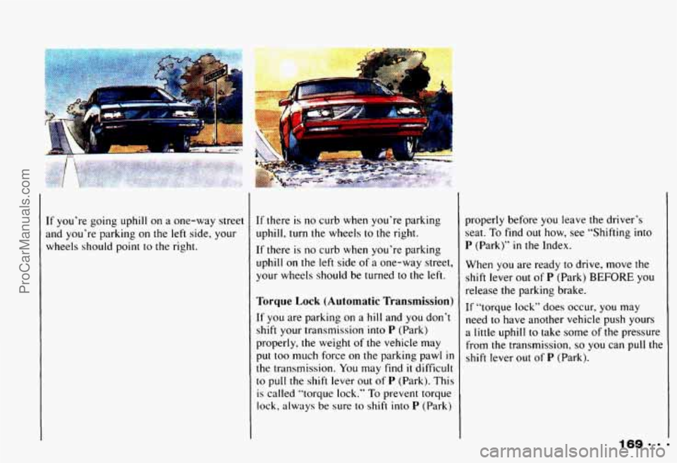 CHEVROLET CAMARO 1993  Owners Manual If  you’re  going uphill on a one-way  street 
and  you’re  parking  on  the  left  side,  your  wheels  should  point  to  the  right. If there is no  curb  when  you’re  parking 
uphill,  turn
