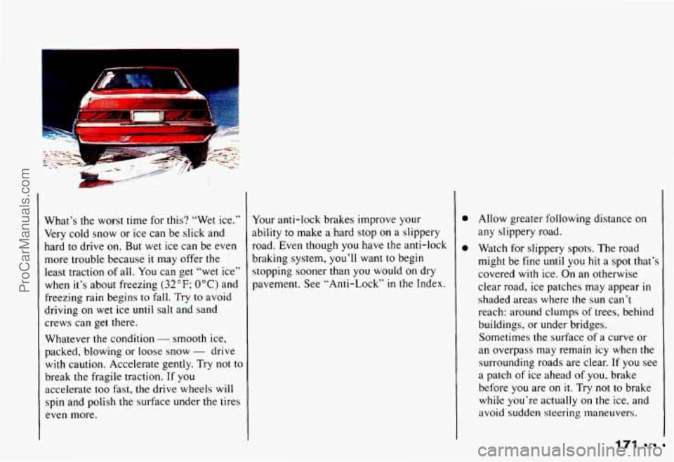 CHEVROLET CAMARO 1993  Owners Manual What’s the worst  time for  this?  “Wet ice.” 
Very cold  snow  or  ice  can  be slick  and 
hard 
to drive  on.  But  wet  ice  can  be  even 
more  trouble  because 
it may offer  the 
least  