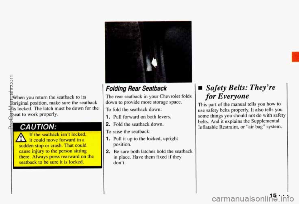 CHEVROLET CAMARO 1993  Owners Manual When  you  return  the  seatback  to  its original  position,  make sure  the  seatback 
is  locked.  The latch  must  be  down for the 
seat  to  work  properly. 
I CAUTlON: 
If the  seatback  isn’