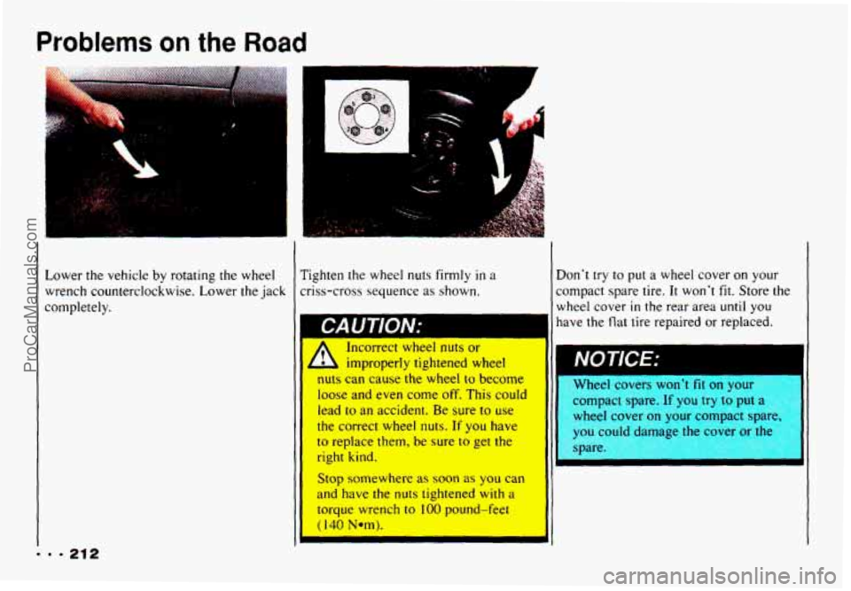 CHEVROLET CAMARO 1993  Owners Manual Problems on the Road 
Lower  the  vehicle by rotating  the  wheel 
wrench  counterclockwise.  Lower  the  jack 
completely. 
, .: 
il 
Tighten  the  wheel  nuts firmly in a 
criss-cross  sequence  as 
