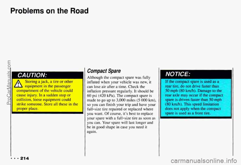 CHEVROLET CAMARO 1993  Owners Manual Problems on the Road 
II , Storing aJacK, a tlre  or otner I 
4 equipment in the  passenger 
Ldmpartment  of the  vehicle  could 
cause  injury.  In a sudden 
stop or 
collision,  loose  equipment  co