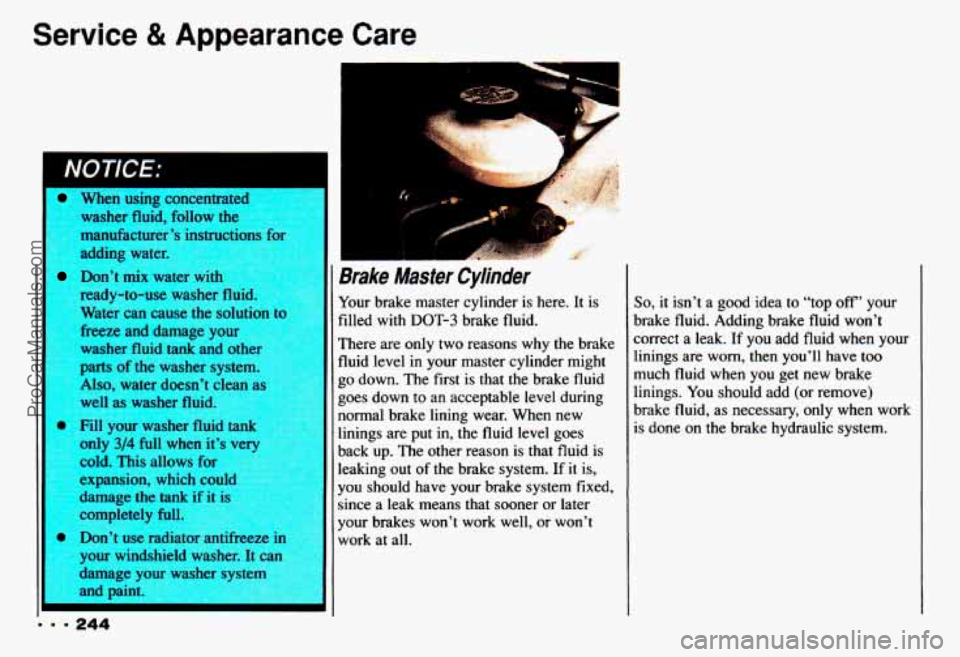 CHEVROLET CAMARO 1993  Owners Manual Service & Appearance Care 
When  using  concentrated washer  fluid,  follow  the 
manufacturer’s  instructions  fo 
adding  water. 
ready-to-use  washer  id. 
Water  can  cause  the  solution 
tc 
f