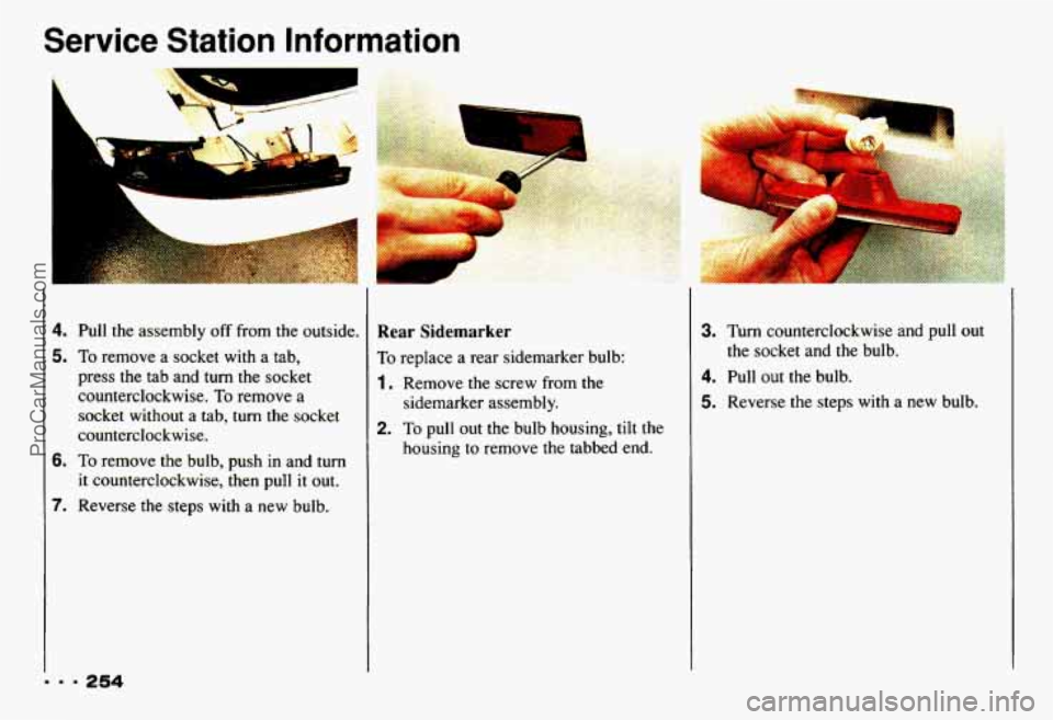 CHEVROLET CAMARO 1993  Owners Manual Service  Station  Information 
L 
h 
U 
4. Pull the assembly  off from  the outside. 
5. To remove a  socket  with a tab, 
press  the tab and  turn the  socket 
counterclockwise. 
To remove a 
socket 