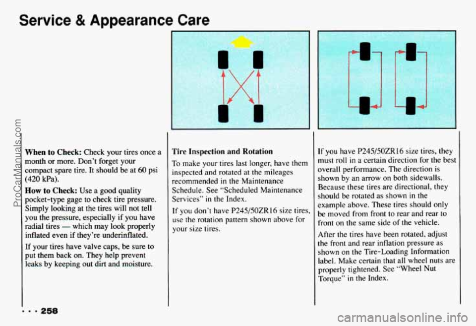 CHEVROLET CAMARO 1993  Owners Manual Service & Appearance Care 
9 9 9 258 
When to Check: Check  your  tires once a 
month 
or more.  Don’t  forget  your 
compact  spare tire.  It  should  be  at 
60 psi 
(420 kPa). 
How to Check: Use 