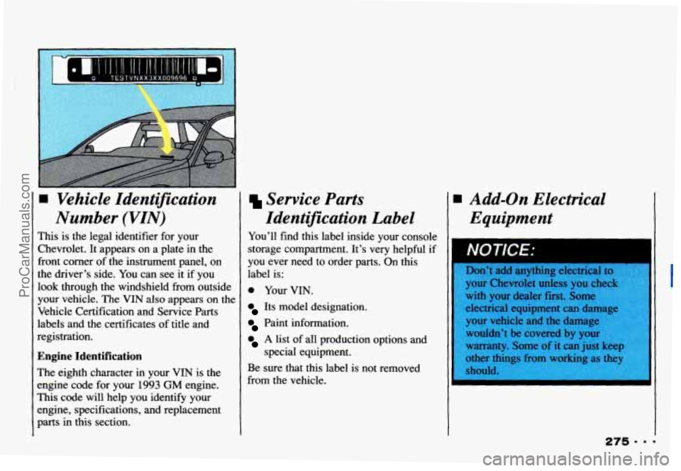 CHEVROLET CAMARO 1993  Owners Manual o TESTVNXX3XX009696 
Vehicle Identification 
Number  (VIN) 
This is the  legal  identifier  for your 
Chevrolet. It appears  on  a  plate  in  the 
front  corner  of the  instrument  panel,  on 
the  
