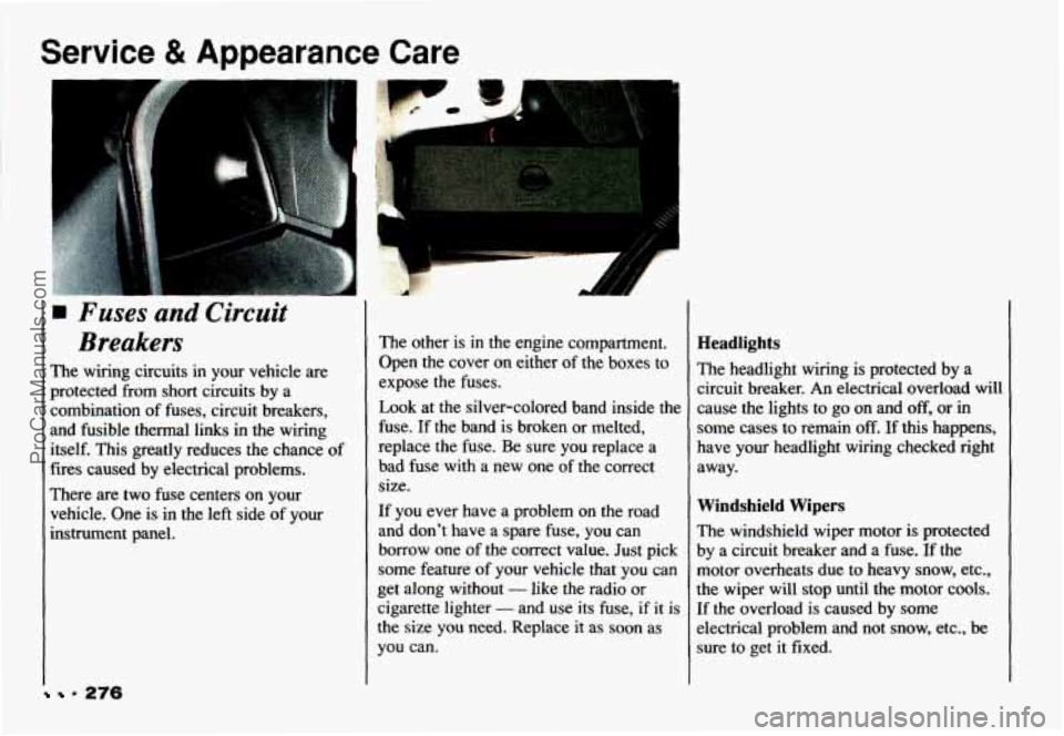 CHEVROLET CAMARO 1993  Owners Manual Service & Appearance Care 
9 276 
Fuses and Circuit 
Breakers 
The  wiring  circuits  in your vehicle  are 
protected  from  short  circuits  by  a 
combination  of fuses,  circuit  breakers, 
and  fu