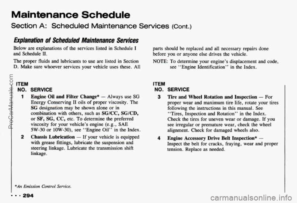 CHEVROLET CAMARO 1993  Owners Manual Maintenance Schedule 
Section A: Scheduled  Maintenance  Services (Cont.) 
Eirplanation of Scheduled  Maintenance  Semices 
Below are explanations  of the services  listed in Schedule  I 
and  Schedul