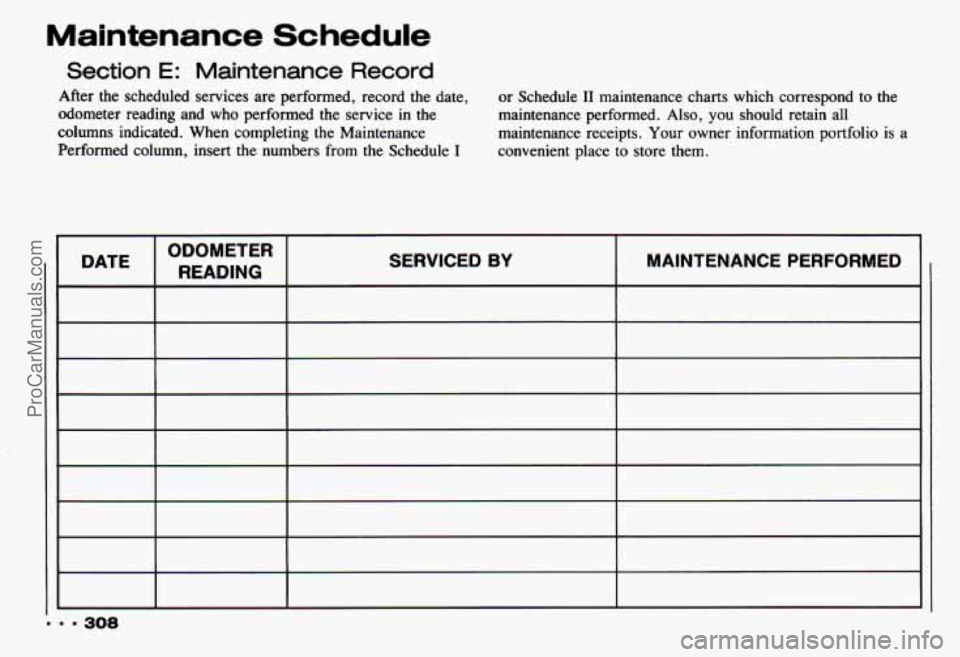 CHEVROLET CAMARO 1993  Owners Manual Maintenance Schedule 
Section E: Maintenance  Record 
After  the  scheduled  services are performed,  record  the date, or Schedule I1 maintenance  charts which correspond  to the 
odometer  reading  