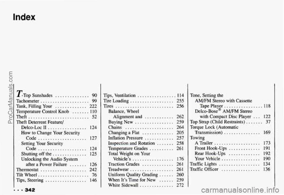 CHEVROLET CAMARO 1993  Owners Manual Index 
... 342 
TTop Sunshades .............. 90 
Tachometer 
.................... 99 
Tank.  Filling  Your ............. 222 
Temperature  Control  Knob 
....... 110 
Theft ......................... 