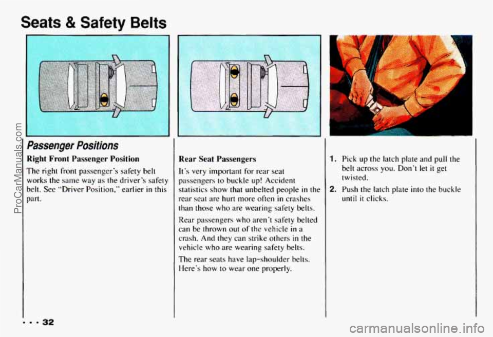 CHEVROLET CAMARO 1993  Owners Manual Seats 8t Safety Belts 
Passenger  Positions 
Right  Front  Passenger  Position 
The right front passenger’s  safety  belt 
works  the  same  way  as 
the driver’s safety 
belt.  See “Driver  Pos