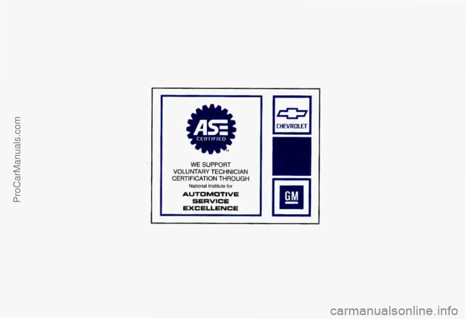 CHEVROLET CAMARO 1993  Owners Manual CERTll L 
WE SUPPORT 
VOLUNTARY  TECHNICIAN 
CERTIFICATION  THROUGH 
National  Institute for 
AUTOMOTIVE 
SERVICE 
EXCELLENCE 
El CHEVROLET 
ProCarManuals.com 