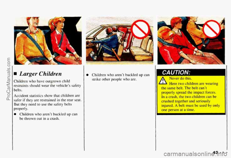 CHEVROLET CAMARO 1993  Owners Manual Lurger Children Children  who aren’t buckled up can 
strike other  people  who  are. r/nu I IVIV. 
 Never do this. 
- Here two children  are wearing 
the same belt. The  belt  can’t 
properly  spr