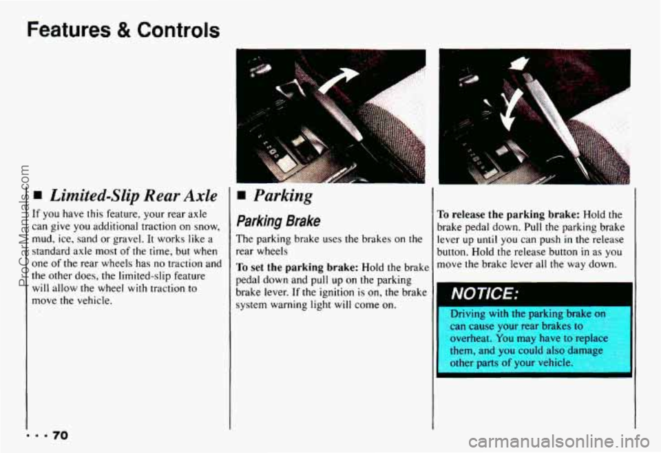 CHEVROLET CAMARO 1993  Owners Manual Features & Controls 
fl Limited-Slip Rear Axle 
If you  have  this  feature,  your  rear  axle 
can  give 
you additional  traction  on  snow, 
mud, ice, sand or  gravel. It works  like  a 
standard  
