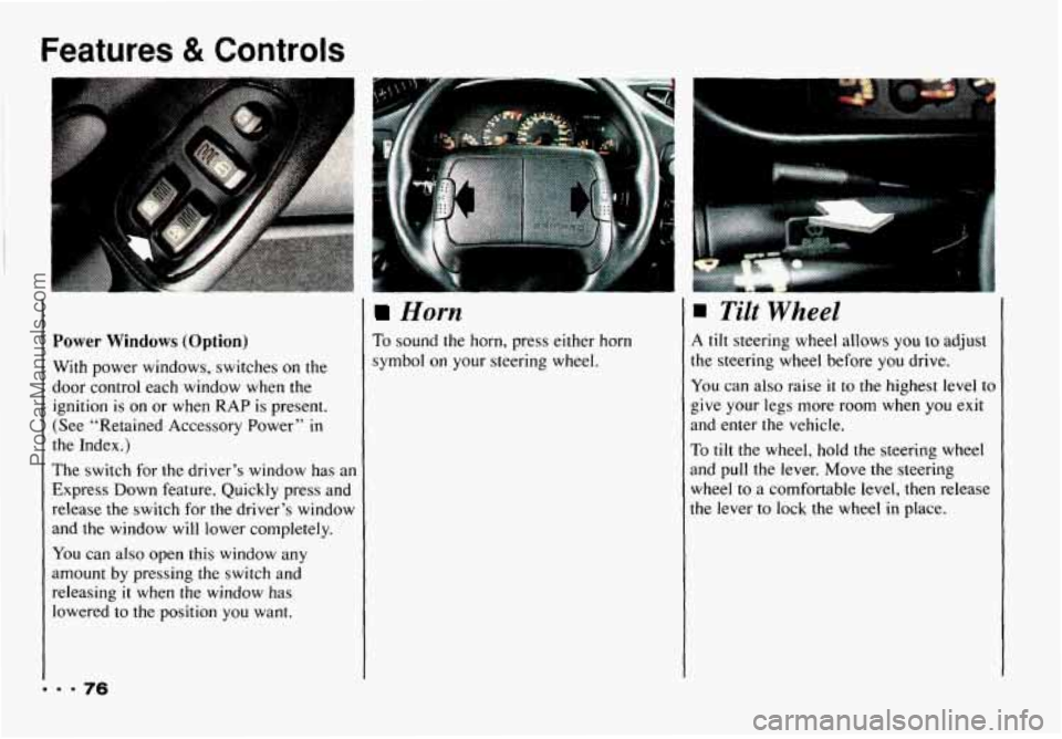 CHEVROLET CAMARO 1993  Owners Manual Features & Controls 
Power Windows (Option) 
With power  windows,  switches on the 
door  control  each  window  when  the 
ignition  is  on or  when 
RAP is  present. 
(See “Retained  Accessory Pow