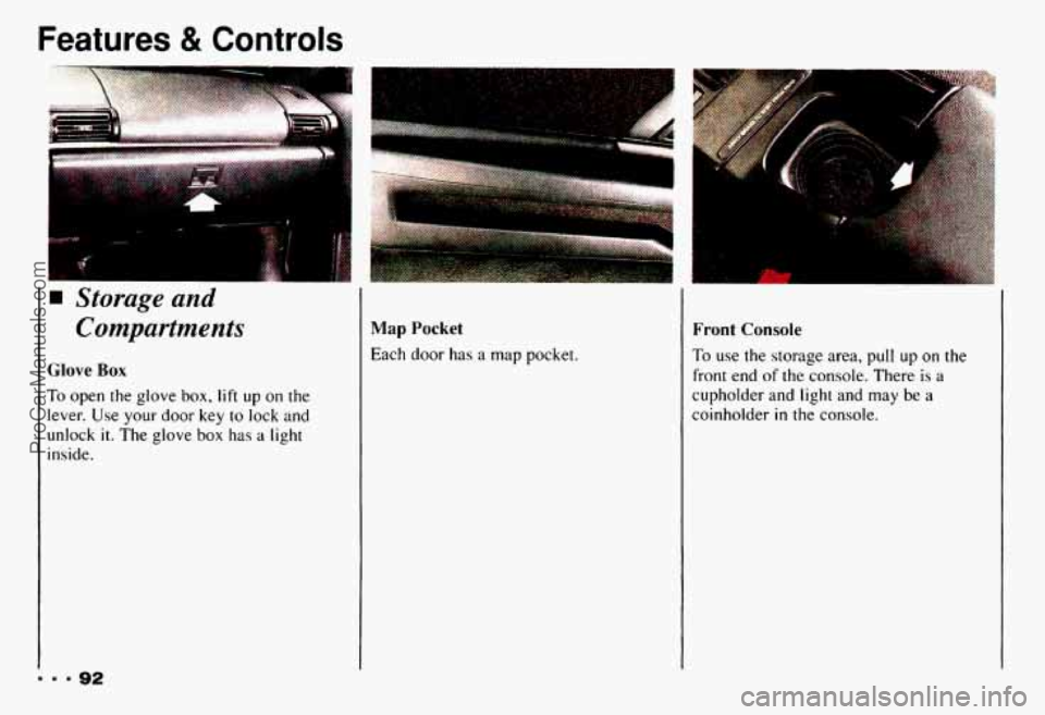 CHEVROLET CAMARO 1993  Owners Manual Features & Controls 
Storage and 
Compartments 
Glove Box 
To open  the  glove box, lift up on  the 
lever. 
Use your door key to lock and 
unlock it. The  glove box has a light 
inside. 
Map Pocket 
