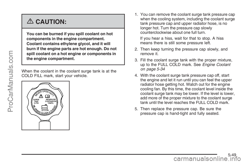 CHEVROLET DURAMAX 2006  Owners Manual {CAUTION:
You can be burned if you spill coolant on hot
components in the engine compartment.
Coolant contains ethylene glycol, and it will
burn if the engine parts are hot enough. Do not
spill coolan