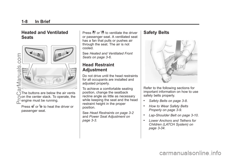 CHEVROLET SS 2014 Owners Manual Black plate (8,1)Chevrolet SS Sedan Owner Manual (GMNA-Localizing-U.S.-6014851) - 2014 -
1st Edition - 8/22/13
1-8 In Brief
Heated and Ventilated
Seats
The buttons are below the air vents
on the cente CHEVROLET SS 2014 Owners Manual Black plate (8,1)Chevrolet SS Sedan Owner Manual (GMNA-Localizing-U.S.-6014851) - 2014 -
1st Edition - 8/22/13
1-8 In Brief
Heated and Ventilated
Seats
The buttons are below the air vents
on the cente