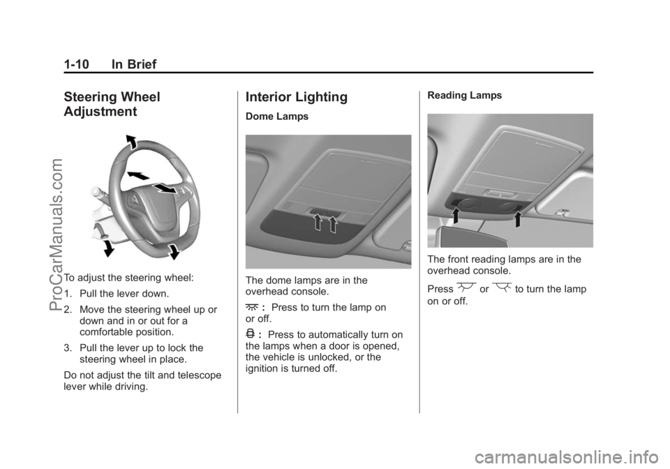 CHEVROLET SS 2014  Owners Manual Black plate (10,1)Chevrolet SS Sedan Owner Manual (GMNA-Localizing-U.S.-6014851) - 2014 -
1st Edition - 8/22/13
1-10 In Brief
Steering Wheel
Adjustment
To adjust the steering wheel:
1. Pull the lever 