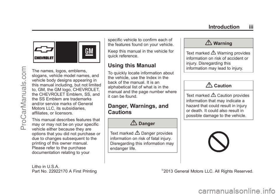 CHEVROLET SS 2014 Owners Manual Black plate (3,1)Chevrolet SS Sedan Owner Manual (GMNA-Localizing-U.S.-6014851) - 2014 -
1st Edition - 8/22/13
Introduction iii
The names, logos, emblems,
slogans, vehicle model names, and
vehicle bod CHEVROLET SS 2014 Owners Manual Black plate (3,1)Chevrolet SS Sedan Owner Manual (GMNA-Localizing-U.S.-6014851) - 2014 -
1st Edition - 8/22/13
Introduction iii
The names, logos, emblems,
slogans, vehicle model names, and
vehicle bod