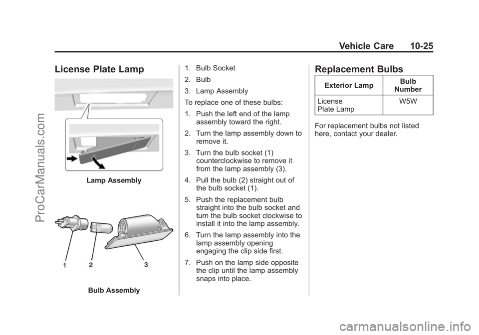 CHEVROLET SS 2014  Owners Manual Black plate (25,1)Chevrolet SS Sedan Owner Manual (GMNA-Localizing-U.S.-6014851) - 2014 -
1st Edition - 8/22/13
Vehicle Care 10-25
License Plate Lamp
Lamp Assembly
Bulb Assembly1. Bulb Socket
2. Bulb
