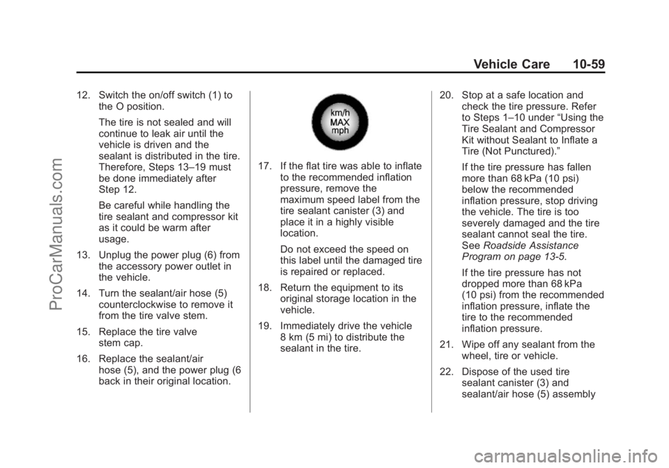 CHEVROLET SS 2014  Owners Manual Black plate (59,1)Chevrolet SS Sedan Owner Manual (GMNA-Localizing-U.S.-6014851) - 2014 -
1st Edition - 8/22/13
Vehicle Care 10-59
12. Switch the on/off switch (1) tothe O position.
The tire is not se