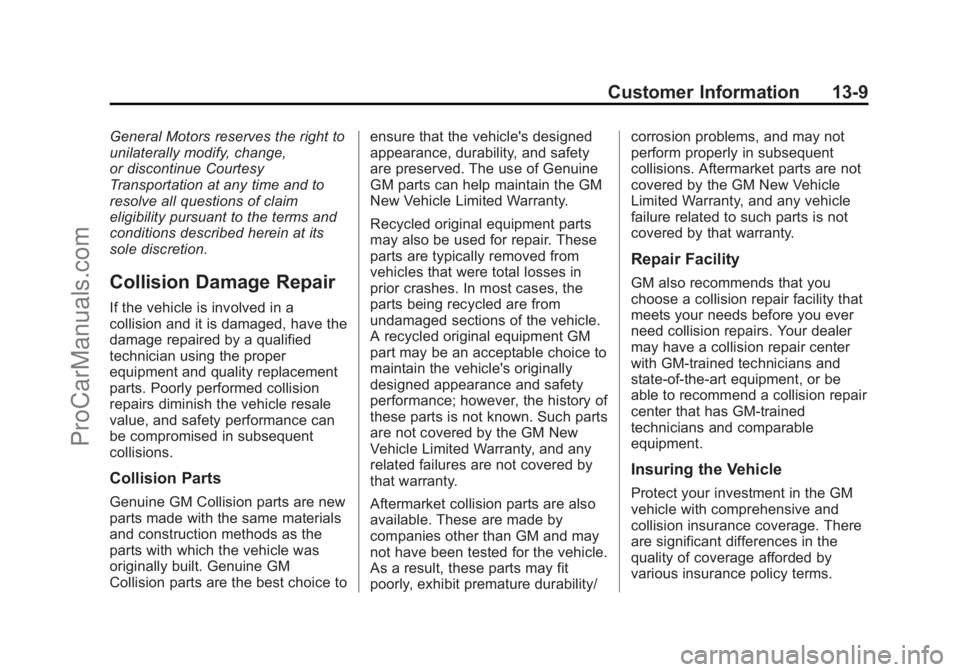 CHEVROLET SS 2014 Owners Manual Black plate (9,1)Chevrolet SS Sedan Owner Manual (GMNA-Localizing-U.S.-6014851) - 2014 -
1st Edition - 8/22/13
Customer Information 13-9
General Motors reserves the right to
unilaterally modify, chang CHEVROLET SS 2014 Owners Manual Black plate (9,1)Chevrolet SS Sedan Owner Manual (GMNA-Localizing-U.S.-6014851) - 2014 -
1st Edition - 8/22/13
Customer Information 13-9
General Motors reserves the right to
unilaterally modify, chang
