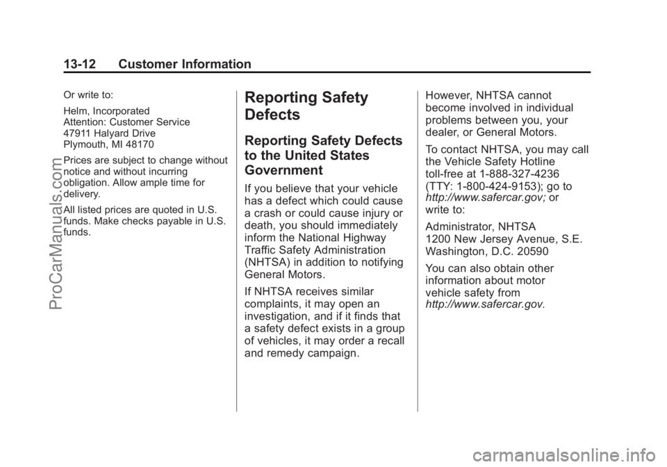 CHEVROLET SS 2014 Owners Manual Black plate (12,1)Chevrolet SS Sedan Owner Manual (GMNA-Localizing-U.S.-6014851) - 2014 -
1st Edition - 8/22/13
13-12 Customer Information
Or write to:
Helm, Incorporated
Attention: Customer Service
4 CHEVROLET SS 2014 Owners Manual Black plate (12,1)Chevrolet SS Sedan Owner Manual (GMNA-Localizing-U.S.-6014851) - 2014 -
1st Edition - 8/22/13
13-12 Customer Information
Or write to:
Helm, Incorporated
Attention: Customer Service
4