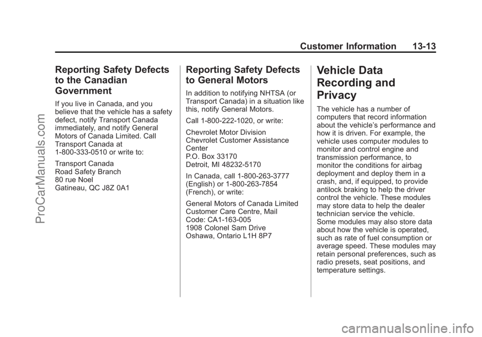 CHEVROLET SS 2014 Owners Manual Black plate (13,1)Chevrolet SS Sedan Owner Manual (GMNA-Localizing-U.S.-6014851) - 2014 -
1st Edition - 8/22/13
Customer Information 13-13
Reporting Safety Defects
to the Canadian
Government
If you li CHEVROLET SS 2014 Owners Manual Black plate (13,1)Chevrolet SS Sedan Owner Manual (GMNA-Localizing-U.S.-6014851) - 2014 -
1st Edition - 8/22/13
Customer Information 13-13
Reporting Safety Defects
to the Canadian
Government
If you li