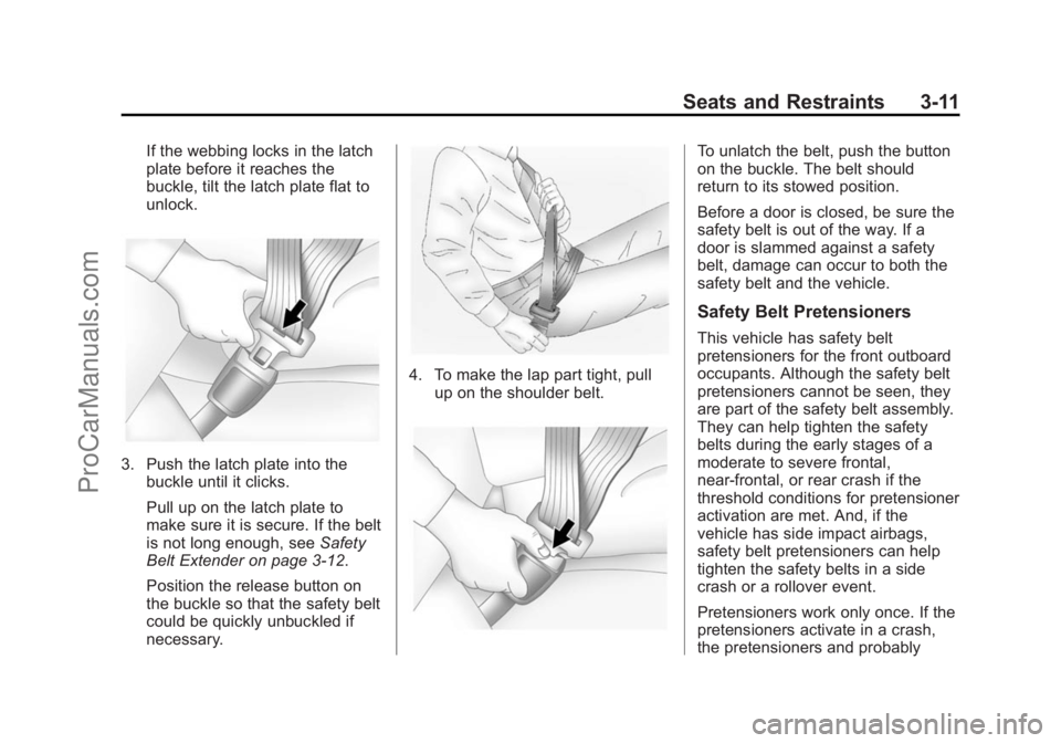 CHEVROLET SS 2014  Owners Manual Black plate (11,1)Chevrolet SS Sedan Owner Manual (GMNA-Localizing-U.S.-6014851) - 2014 -
1st Edition - 8/22/13
Seats and Restraints 3-11
If the webbing locks in the latch
plate before it reaches the
