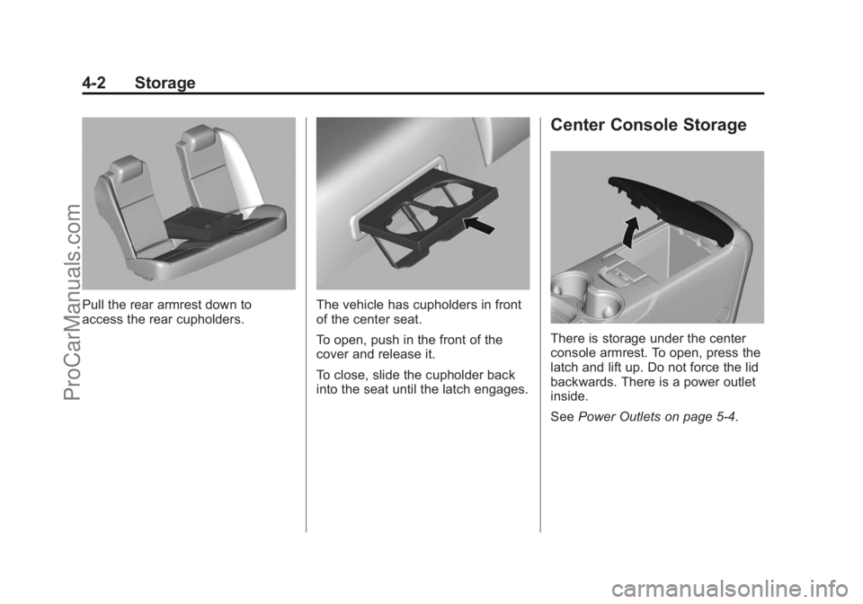 CHEVROLET SS 2014  Owners Manual Black plate (2,1)Chevrolet SS Sedan Owner Manual (GMNA-Localizing-U.S.-6014851) - 2014 -
1st Edition - 8/22/13
4-2 Storage
Pull the rear armrest down to
access the rear cupholders.The vehicle has cuph